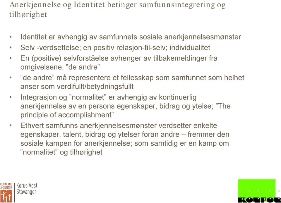 anser som verdifullt/betydningsfullt Integrasjon og normalitet er avhengig av kontinuerlig anerkjennelse av en persons egenskaper, bidrag og ytelse; The principle of accomplishment