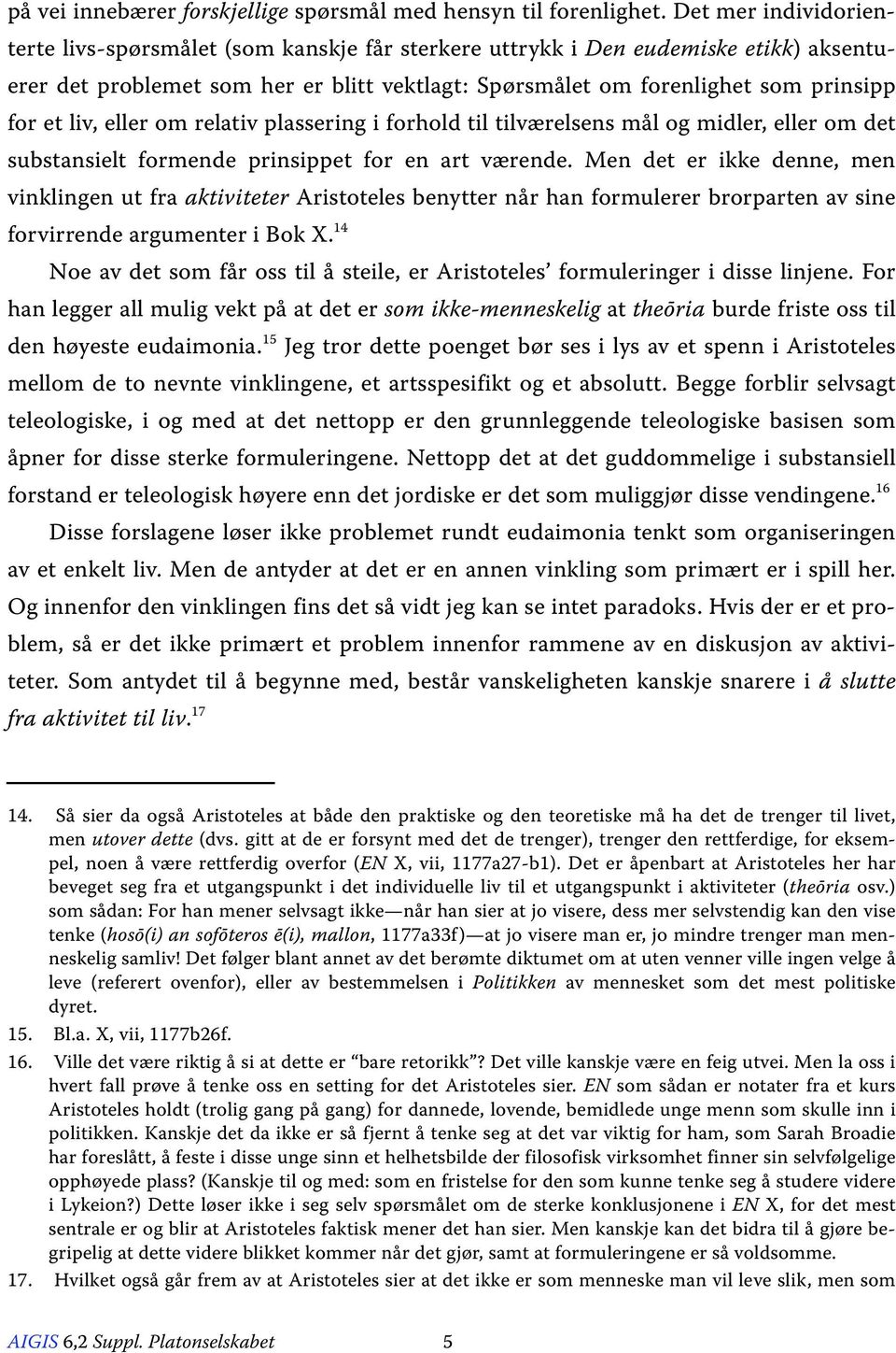 liv, eller om relativ plassering i forhold til tilværelsens mål og midler, eller om det substansielt formende prinsippet for en art værende.