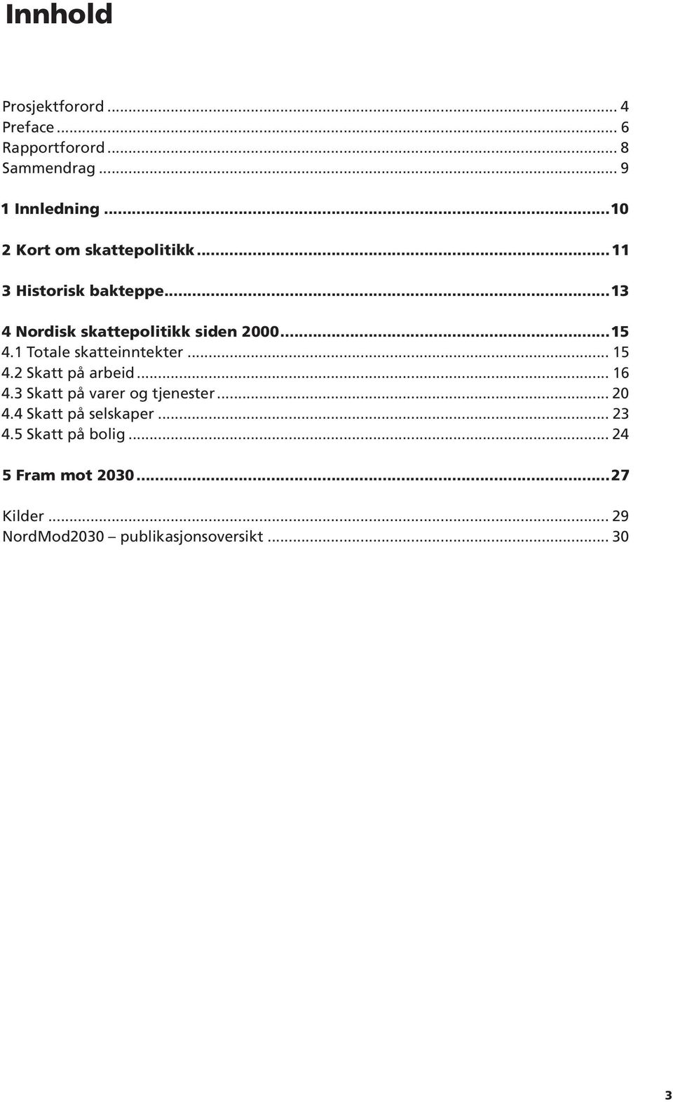 1 Totale skatteinntekter... 15 4.2 Skatt på arbeid... 16 4.3 Skatt på varer og tjenester... 20 4.