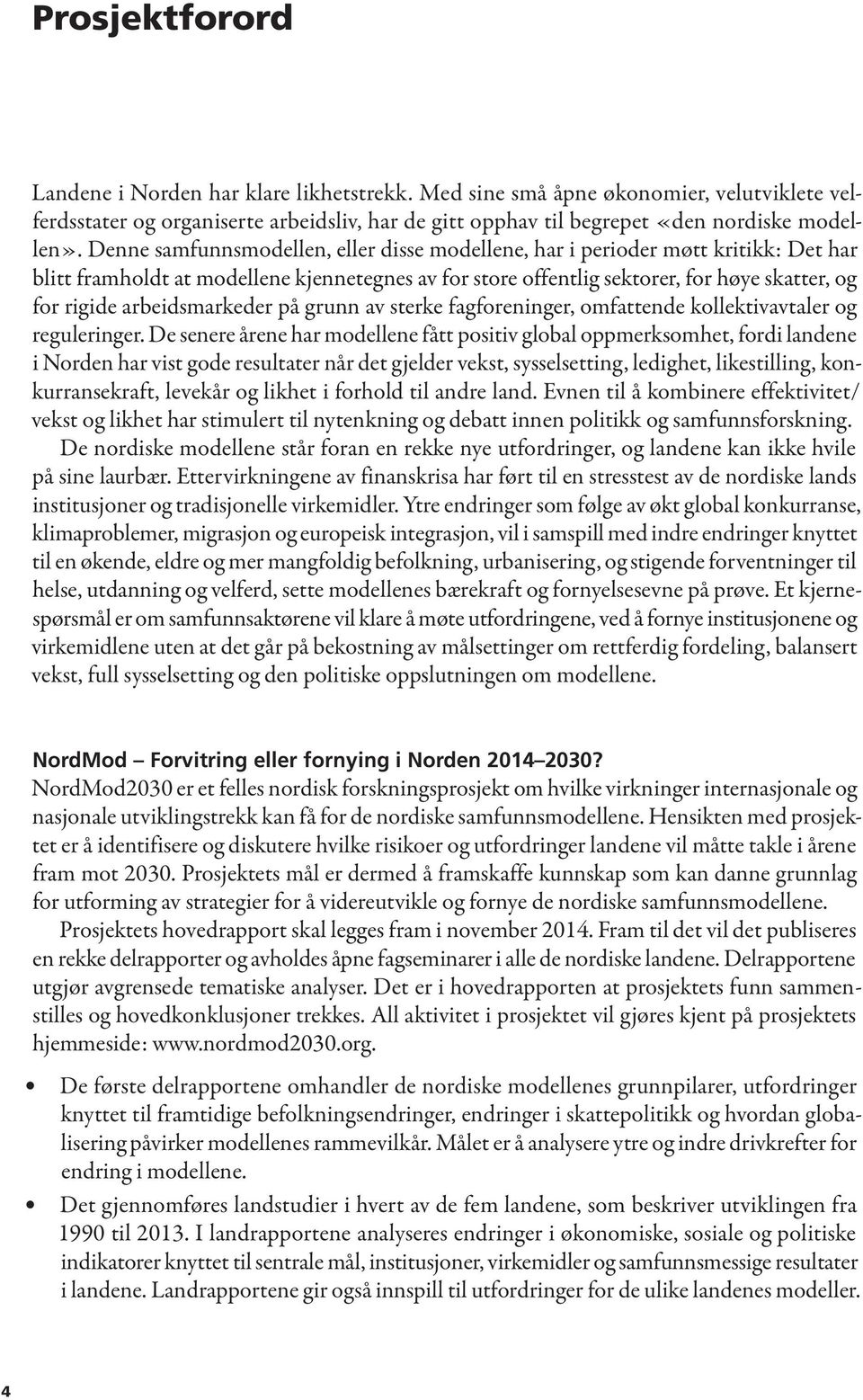 arbeidsmarkeder på grunn av sterke fagforeninger, omfattende kollektivavtaler og reguleringer.