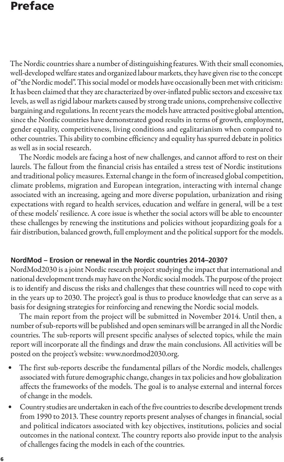 This social model or models have occasionally been met with criticism: It has been claimed that they are characterized by over-inflated public sectors and excessive tax levels, as well as rigid