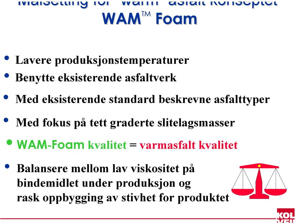 fokus på tett graderte slitelagsmasser WAM-Foam kvalitet = varmasfalt kvalitet Balansere