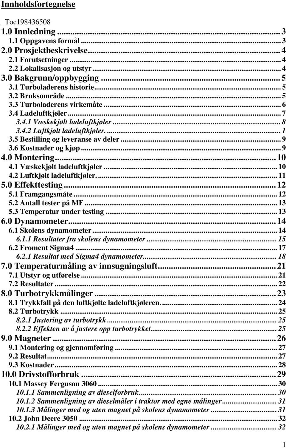 5 Bestilling og leveranse av deler... 9 3.6 Kostnader og kjøp... 9 4.0 Montering... 10 4.1 Væskekjølt ladeluftkjøler... 10 4.2 Luftkjølt ladeluftkjøler... 11 5.0 Effekttesting... 12 5.1 Framgangsmåte.