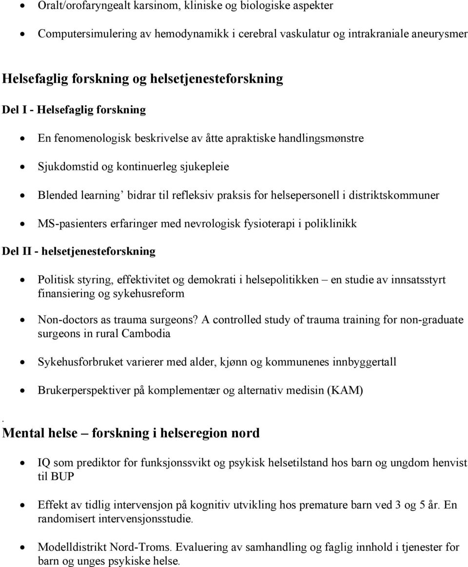 distriktskommuner MS-pasienters erfaringer med nevrologisk fysioterapi i poliklinikk Del II - helsetjenesteforskning Politisk styring, effektivitet og demokrati i helsepolitikken en studie av