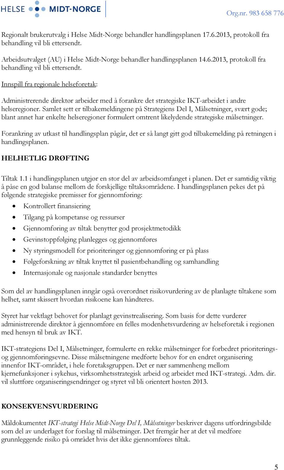 Innspill fra regionale helseforetak: Administrerende direktør arbeider med å forankre det strategiske IKT-arbeidet i andre helseregioner.