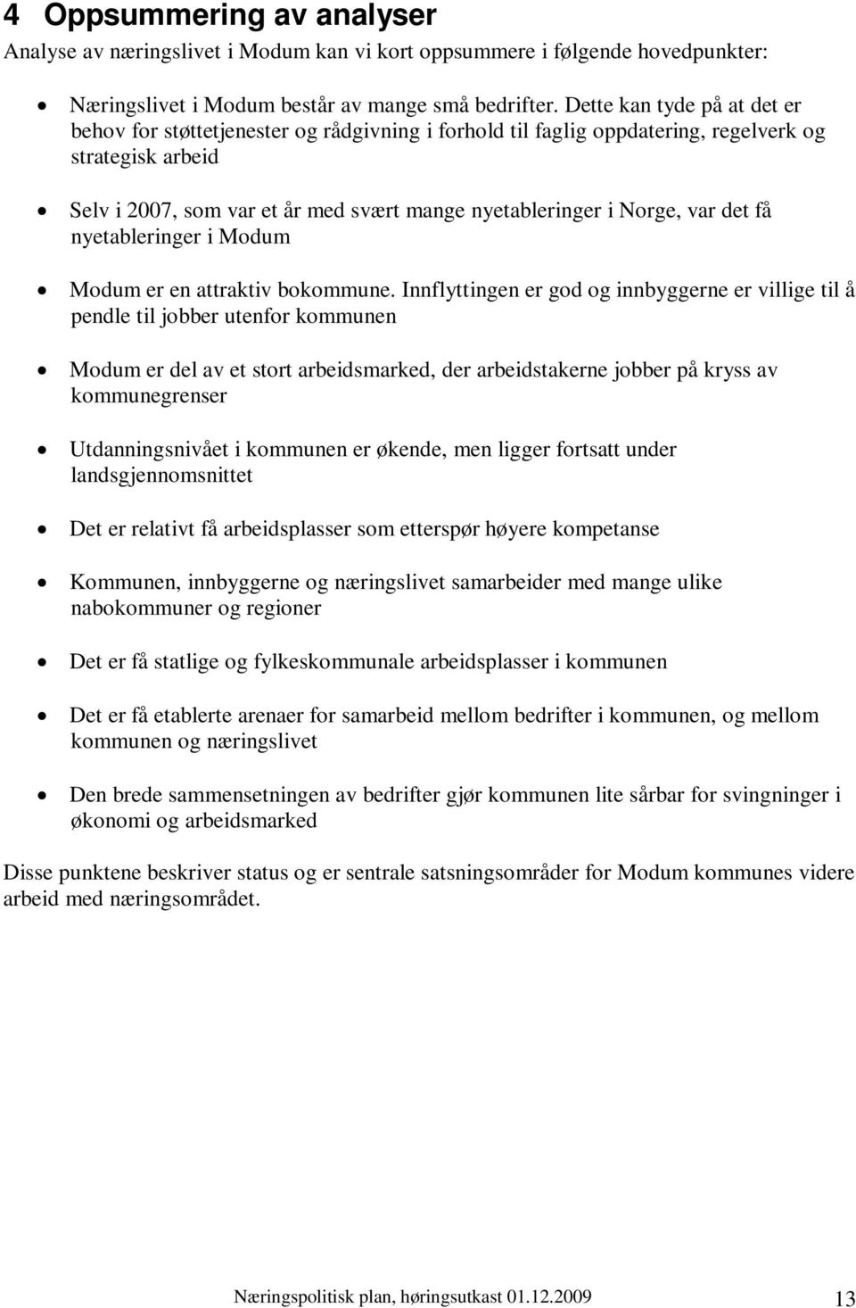 var det få nyetableringer i Modum Modum er en attraktiv bokommune.