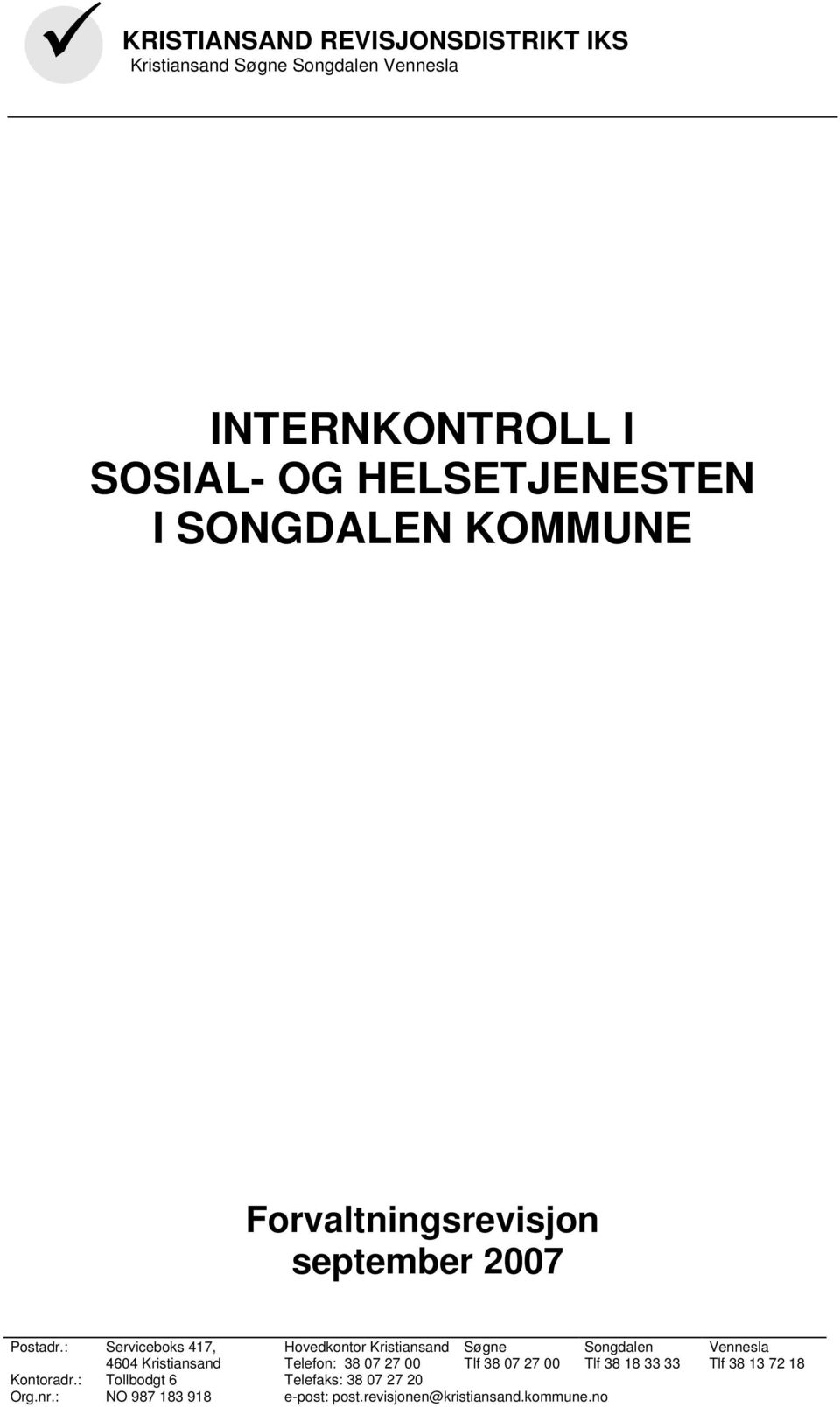 : Serviceboks 417, 4604 Kristiansand Hovedkontor Kristiansand Telefon: 38 07 27 00 Søgne Tlf 38 07 27 00