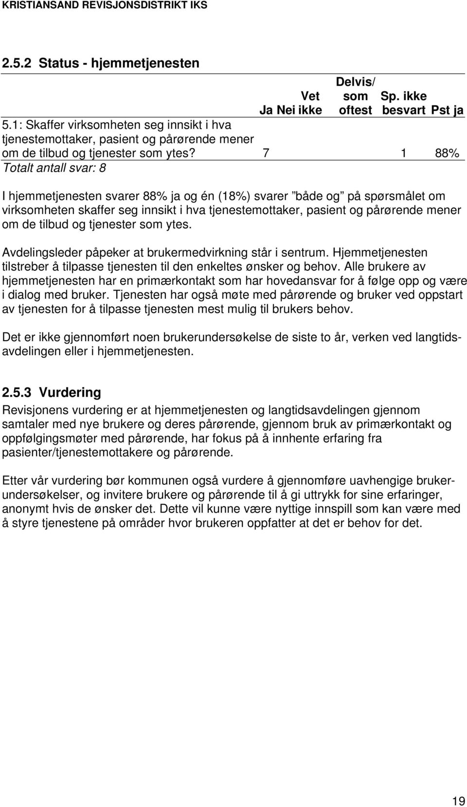 og tjenester ytes. Avdelingsleder påpeker at brukermedvirkning står i sentrum. Hjemmetjenesten tilstreber å tilpasse tjenesten til den enkeltes ønsker og behov.