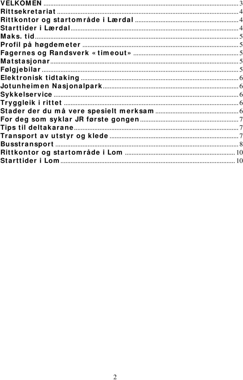 .. 6 Sykkelservice... 6 Tryggleik i rittet... 6 Stader der du må vere spesielt merksam... 6 For deg som syklar JR første gongen.