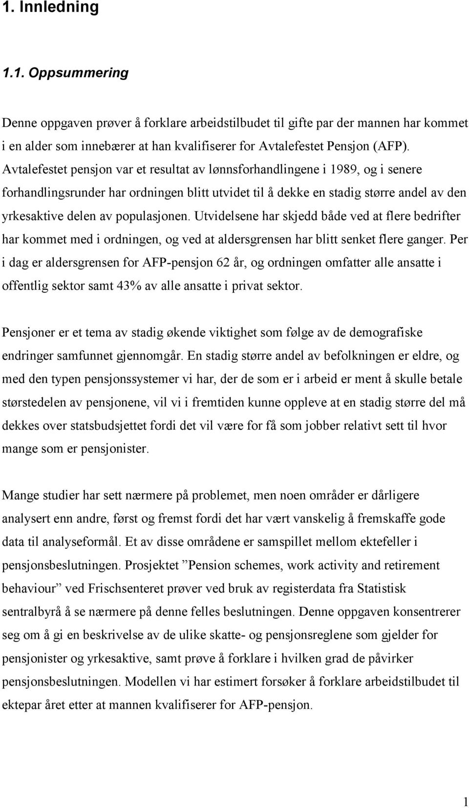 populasjonen. Utvidelsene har skjedd både ved at flere bedrifter har kommet med i ordningen, og ved at aldersgrensen har blitt senket flere ganger.