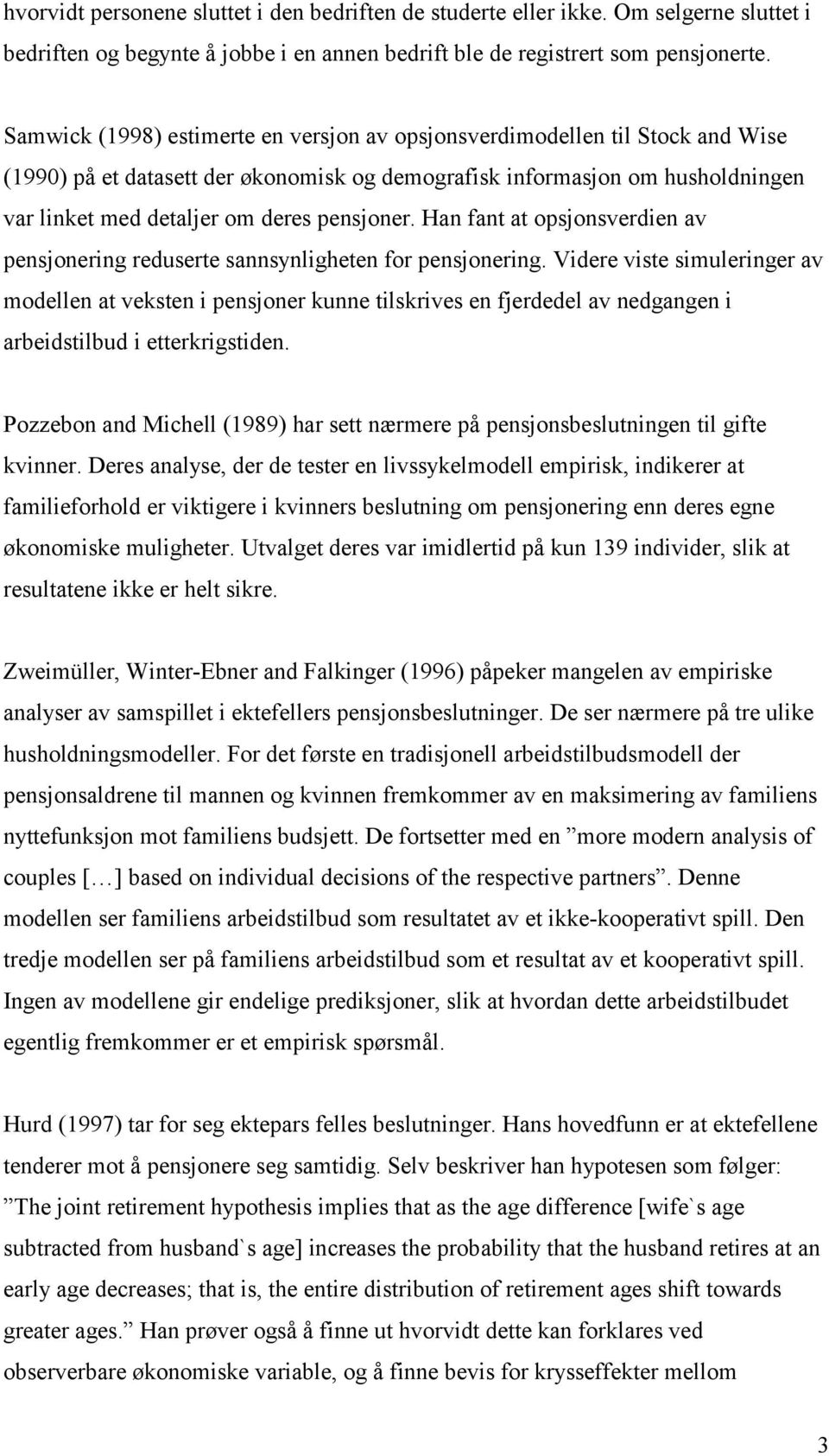 pensjoner. Han fant at opsjonsverdien av pensjonering reduserte sannsynligheten for pensjonering.