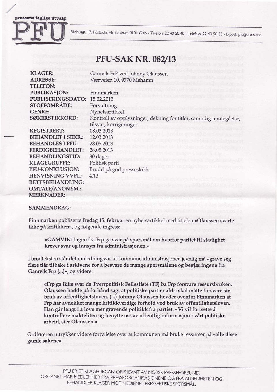 2013 STOFFOMnAOE: Forvalbring GENRE: Nyhetsartikkel SOKERSTIKKORD: REGISTRERT: 08.03.2013 BEHANDLET I SEKR.z 12.03.2013 BEHANDLES I PFU: 28.05.