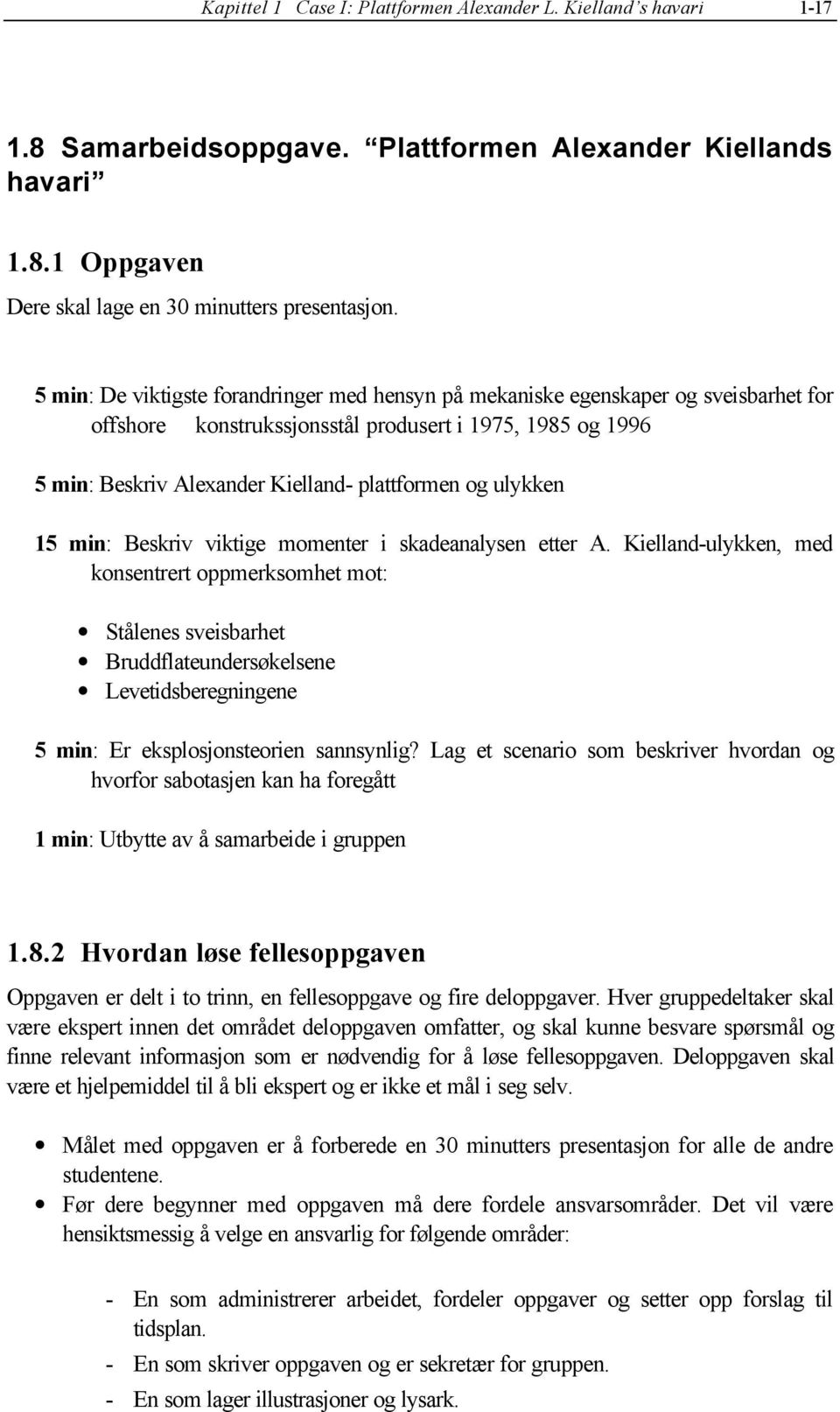 ulykken 15 min: Beskriv viktige momenter i skadeanalysen etter A.