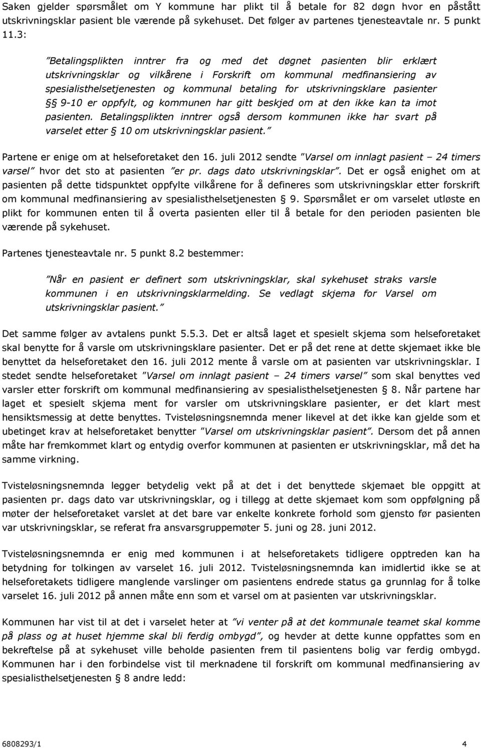 utskrivningsklare pasienter 9-10 er oppfylt, og kommunen har gitt beskjed om at den ikke kan ta imot pasienten.