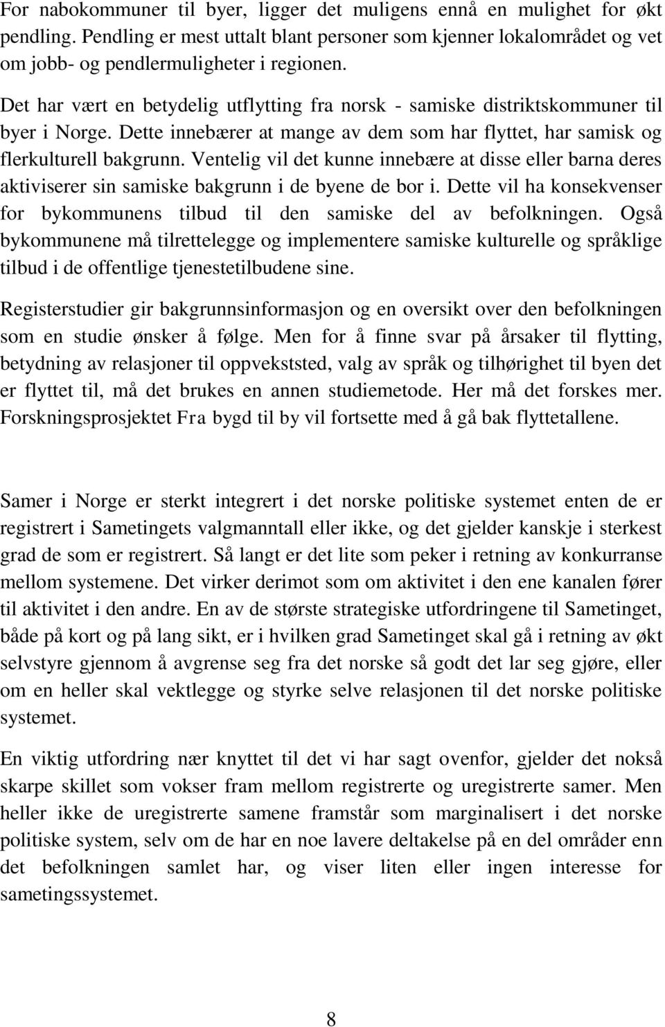 Ventelig vil det kunne innebære at disse eller barna deres aktiviserer sin samiske bakgrunn i de byene de bor i. Dette vil ha konsekvenser for bykommunens tilbud til den samiske del av befolkningen.