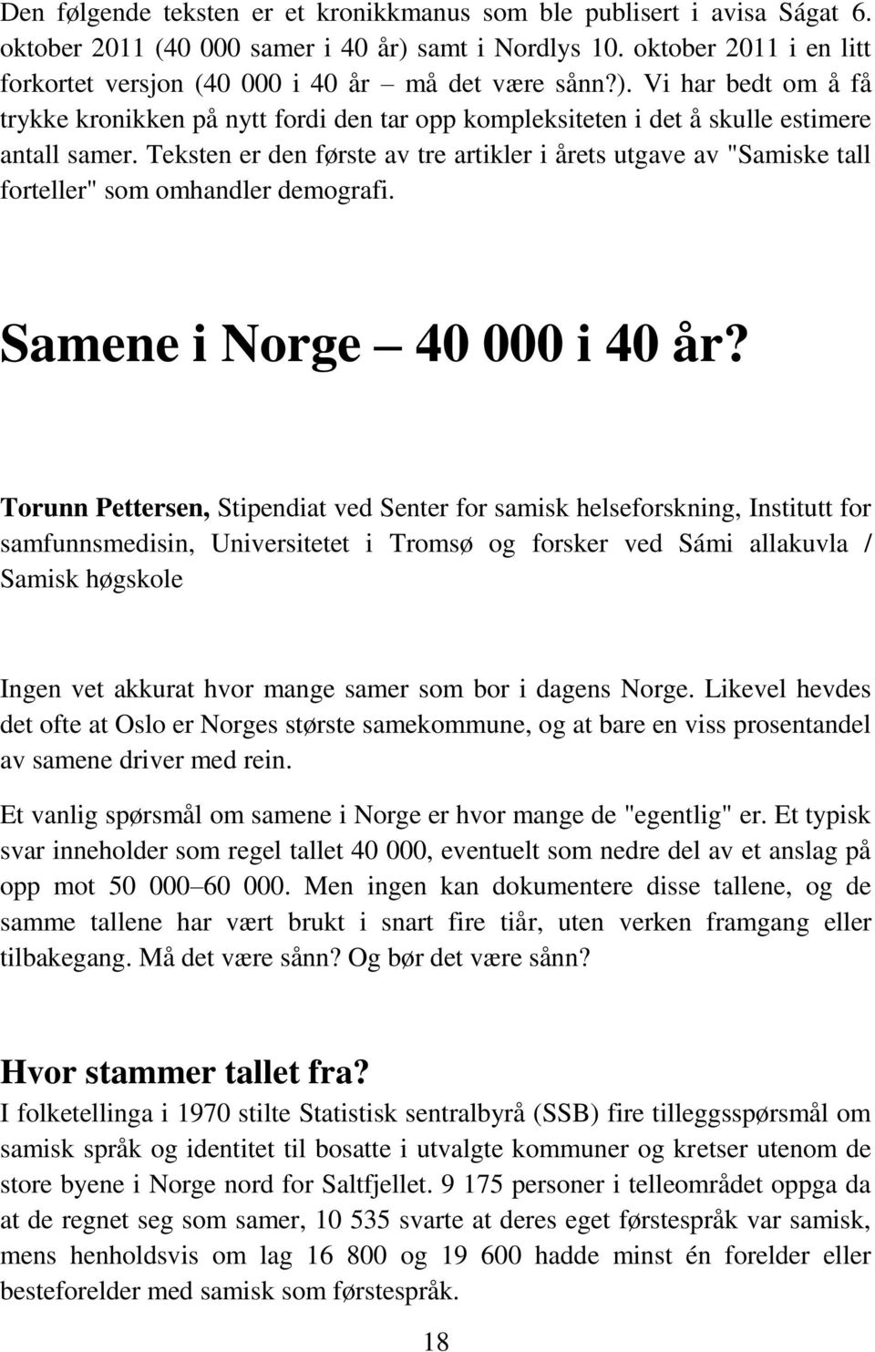 Teksten er den første av tre artikler i årets utgave av "Samiske tall forteller" som omhandler demografi. Samene i Norge 40 000 i 40 år?