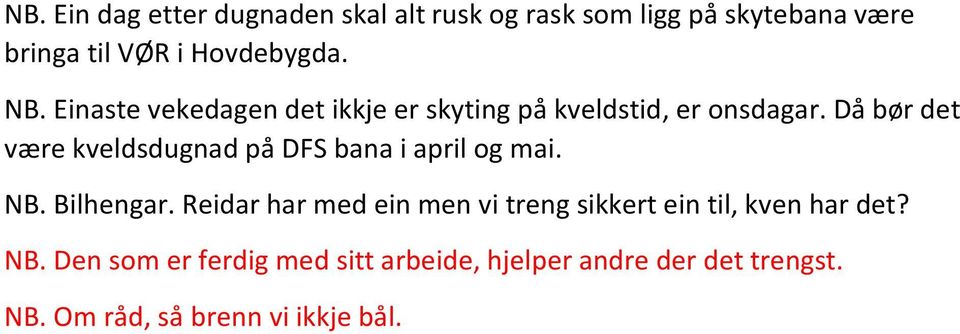 Då bør det være kveldsdugnad på DFS bana i april og mai. NB. Bilhengar.