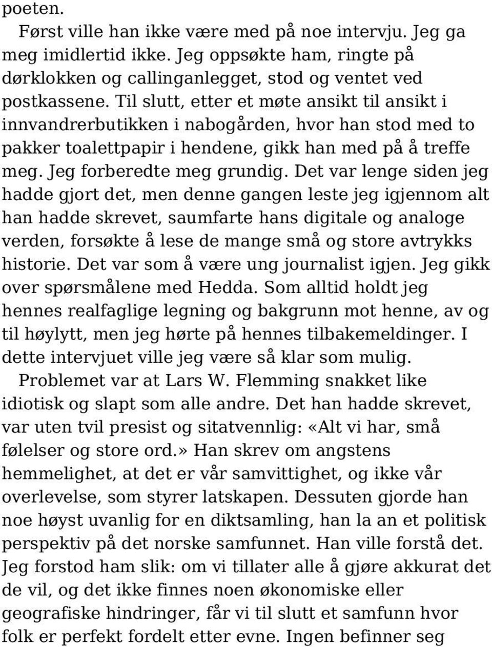 Det var lenge siden jeg hadde gjort det, men denne gangen leste jeg igjennom alt han hadde skrevet, saumfarte hans digitale og analoge verden, forsøkte å lese de mange små og store avtrykks historie.