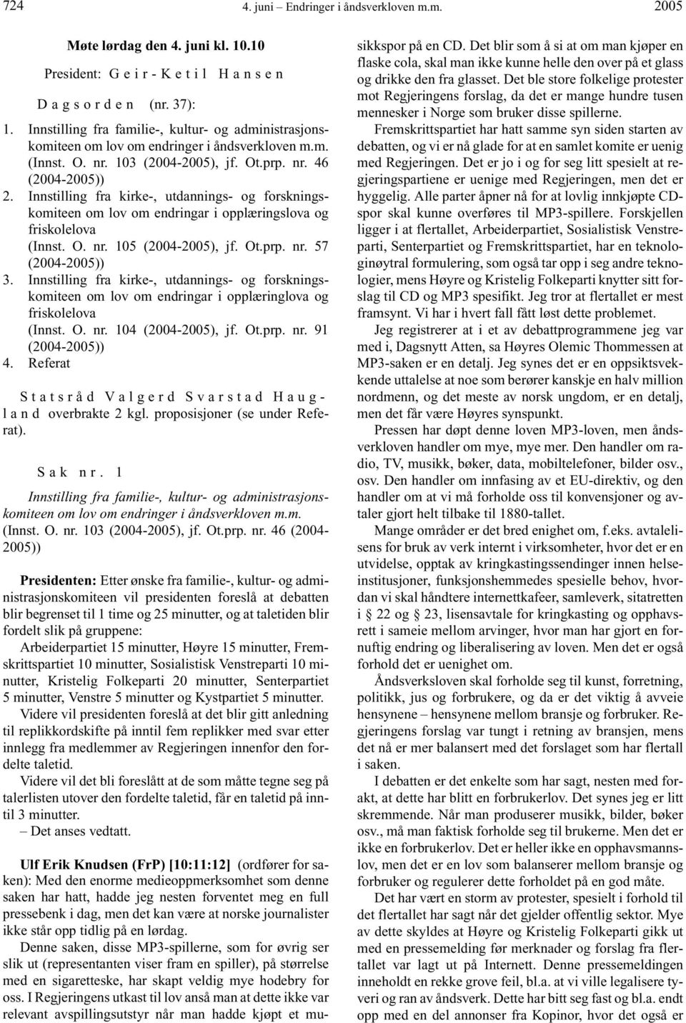 Innstilling fra kirke-, utdannings- og forskningskomiteen om lov om endringar i opplæringslova og friskolelova (Innst. O. nr. 105 (2004-2005), jf. Ot.prp. nr. 57 (2004-2005)) 3.