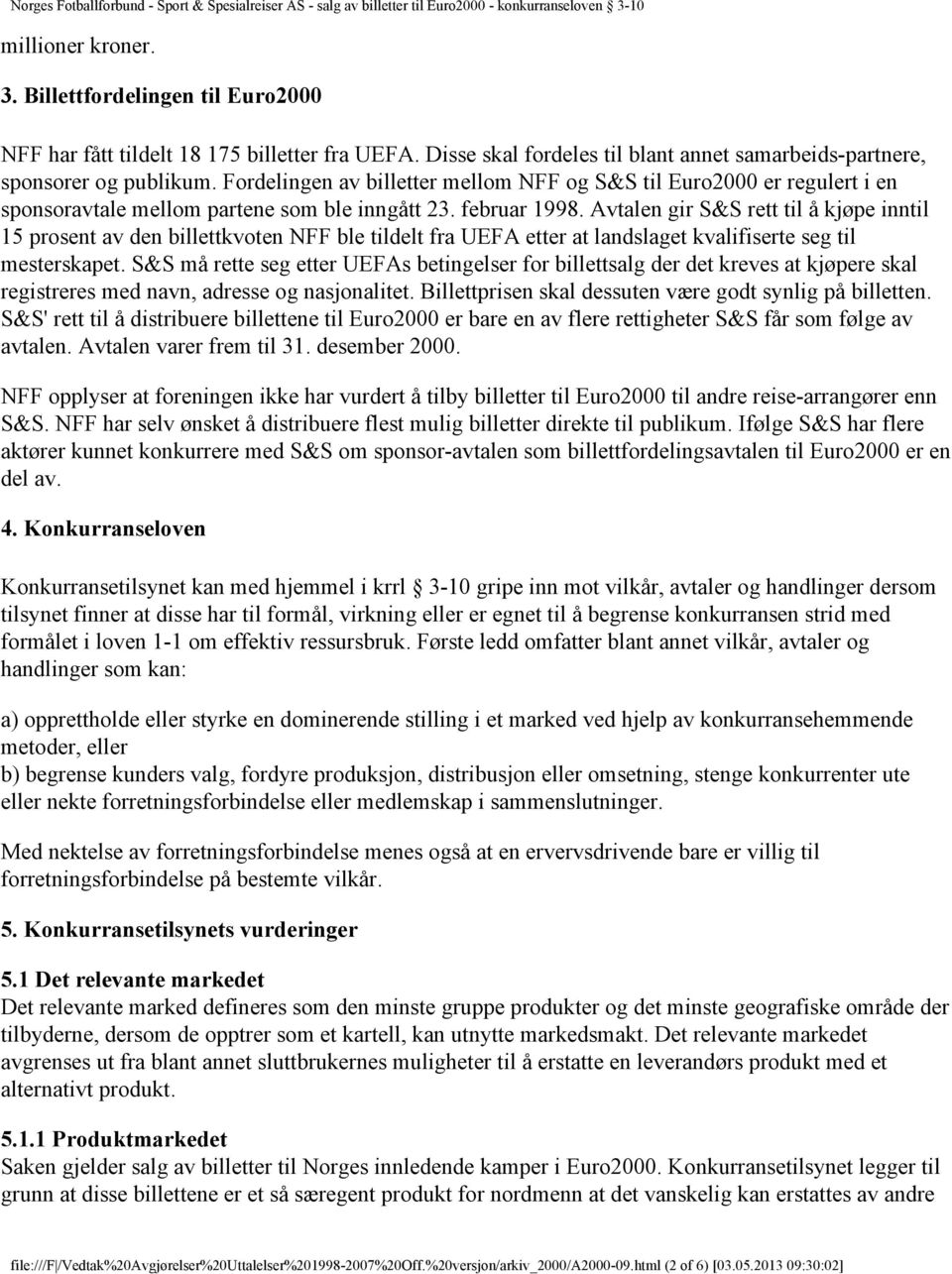 Avtalen gir S&S rett til å kjøpe inntil 15 prosent av den billettkvoten NFF ble tildelt fra UEFA etter at landslaget kvalifiserte seg til mesterskapet.