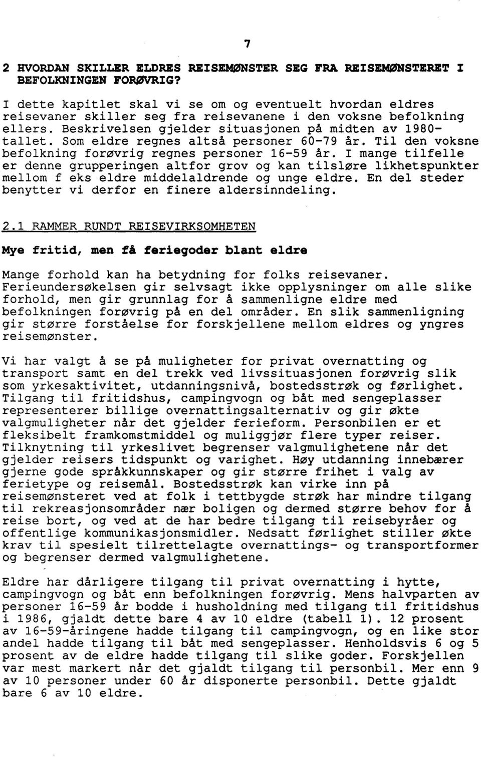 Som eldre regnes altså personer 60-79 Ar. Til den voksne befolkning forovrig regnes personer 16-59 år.