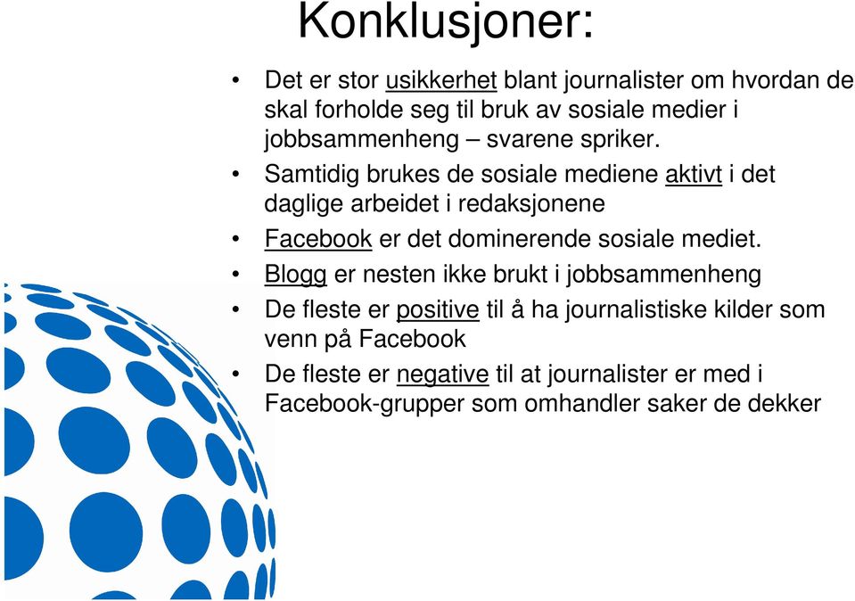 Samtidig brukes de sosiale mediene aktivt i det daglige arbeidet i redaksjonene Facebook er det dominerende sosiale