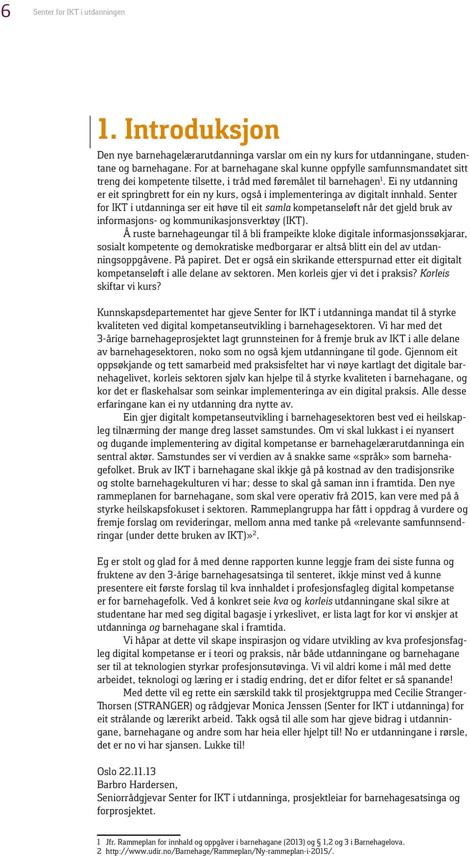 Ei ny utdanning er eit springbrett for ein ny kurs, også i implementeringa av digitalt innhald.