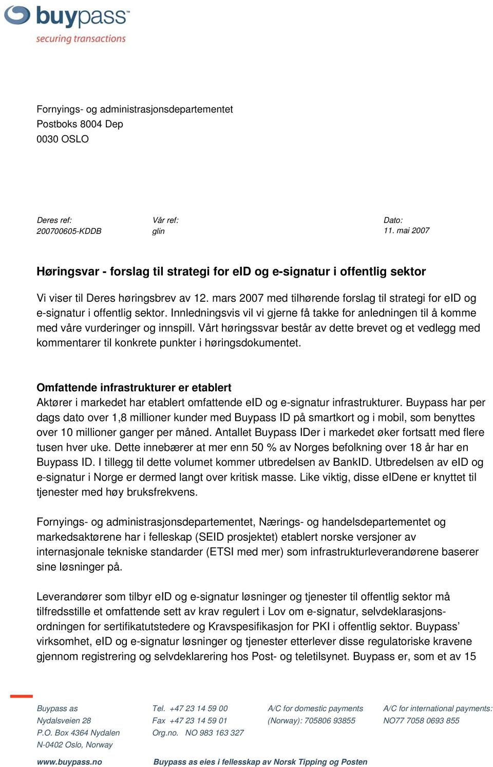 mars 2007 med tilhørende forslag til strategi for eid og e-signatur i offentlig sektor. Innledningsvis vil vi gjerne få takke for anledningen til å komme med våre vurderinger og innspill.