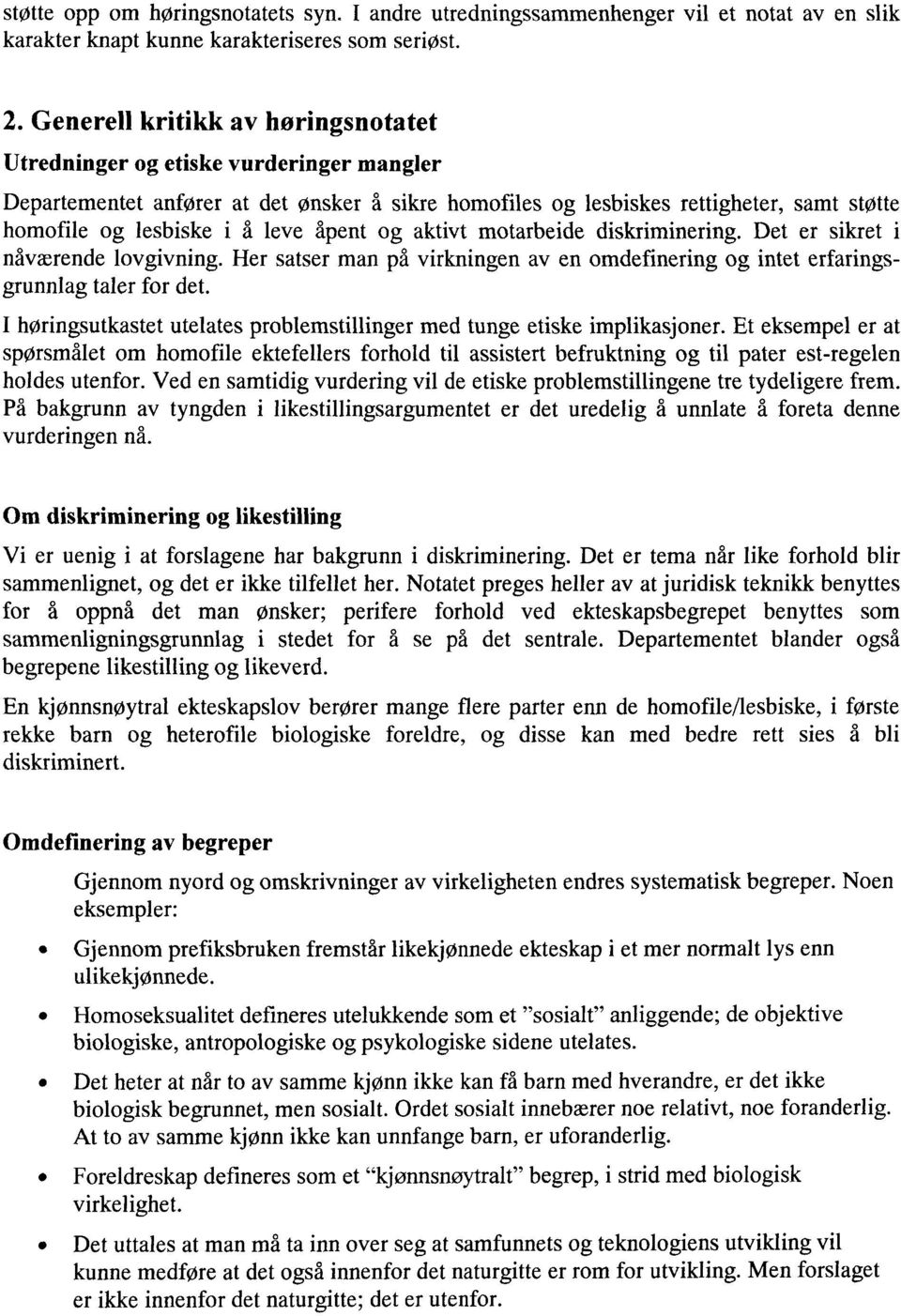 åpent og aktivt motarbeide diskriminering. Det er sikret i nåværende lovgivning. Her satser man på virkningen av en omdefinering og intet erfaringsgrunnlag taler for det.