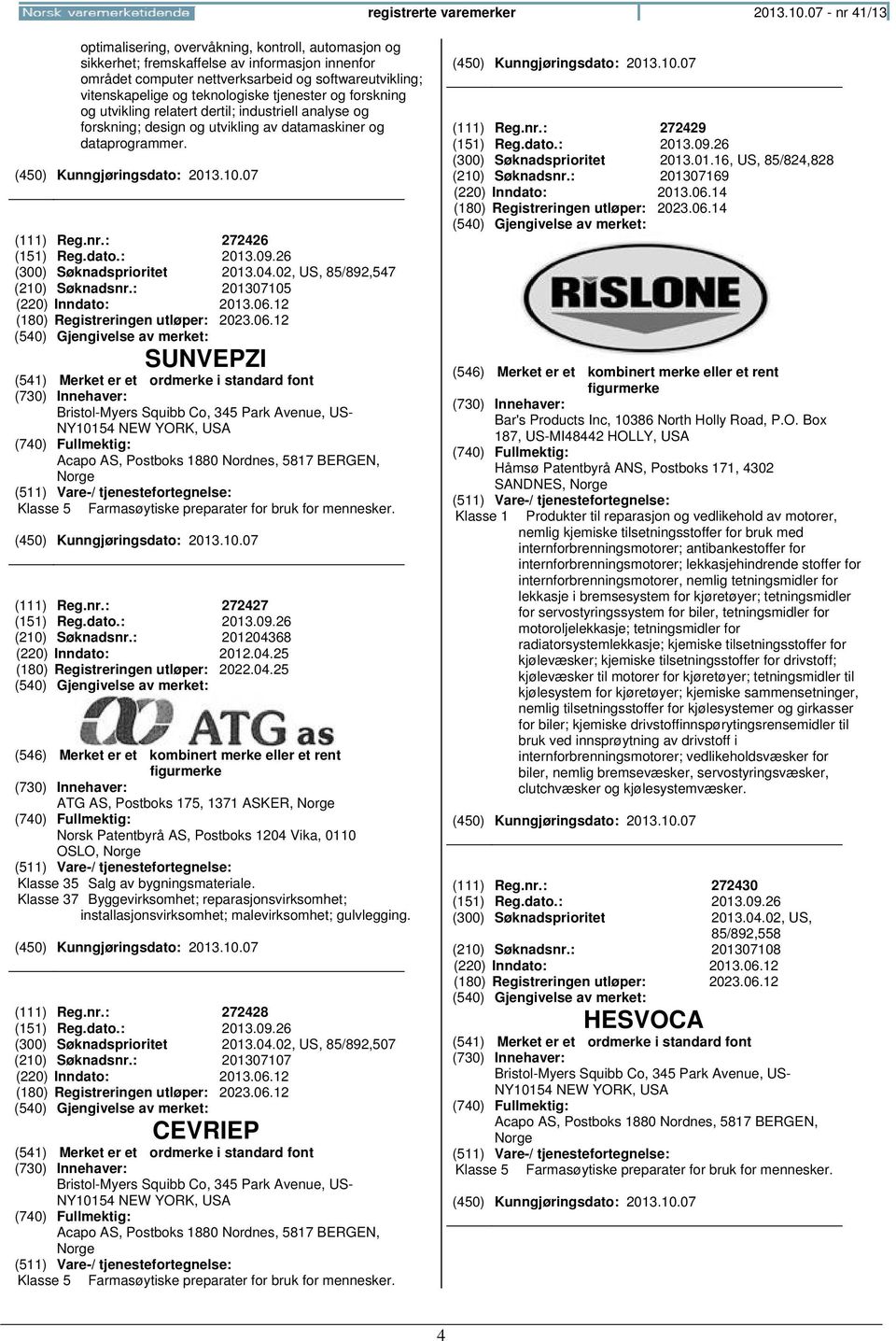 teknologiske tjenester og forskning og utvikling relatert dertil; industriell analyse og forskning; design og utvikling av datamaskiner og dataprogrammer. (111) Reg.nr.: 272426 (151) Reg.dato.: 2013.