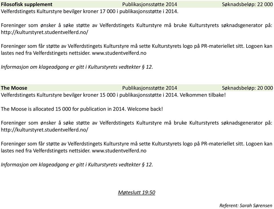 The Moose Publikasjonsstøtte 2014 Søknadsbeløp: 20 000 Velferdstingets Kulturstyre bevilger kroner 15