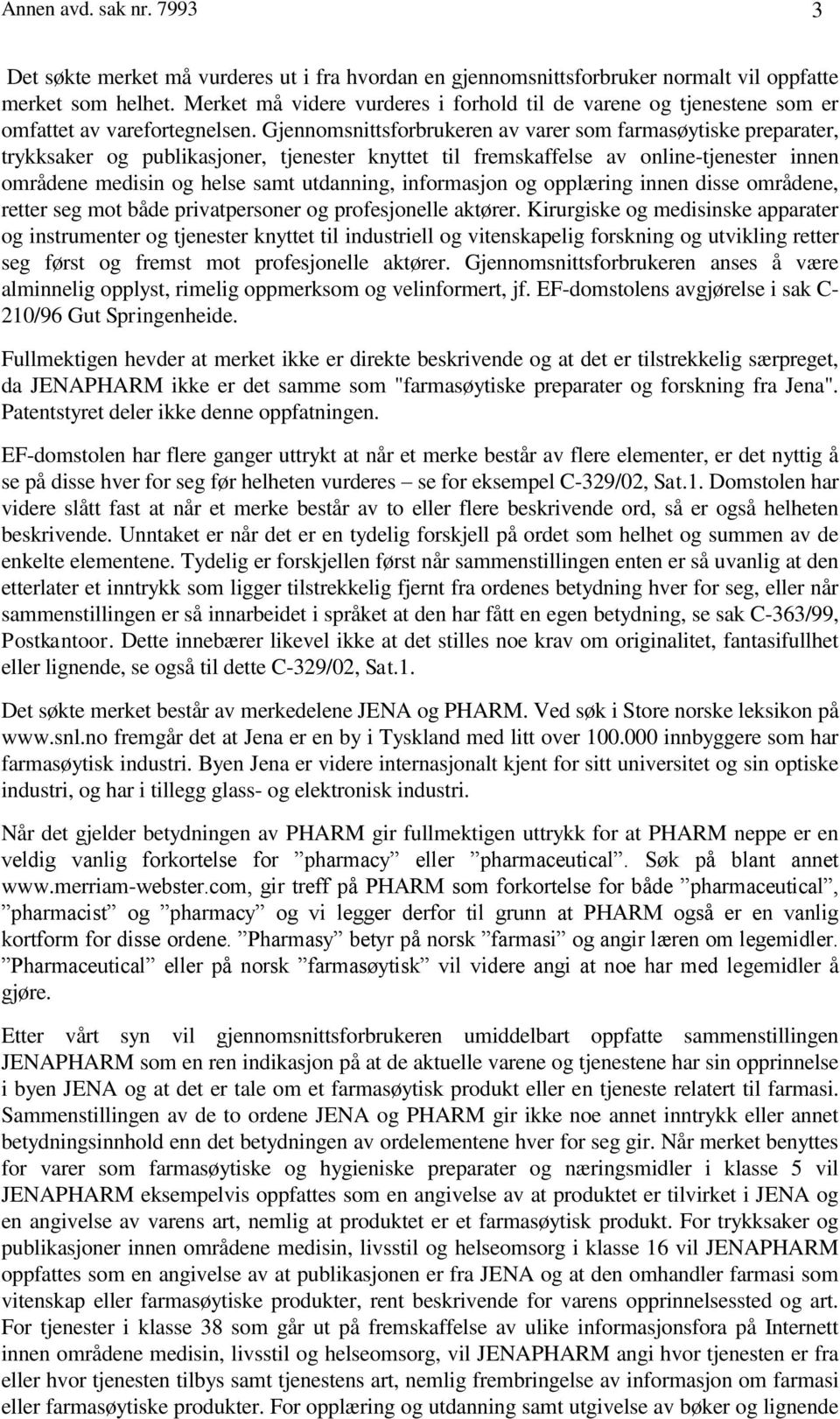 Gjennomsnittsforbrukeren av varer som farmasøytiske preparater, trykksaker og publikasjoner, tjenester knyttet til fremskaffelse av online-tjenester innen områdene medisin og helse samt utdanning,