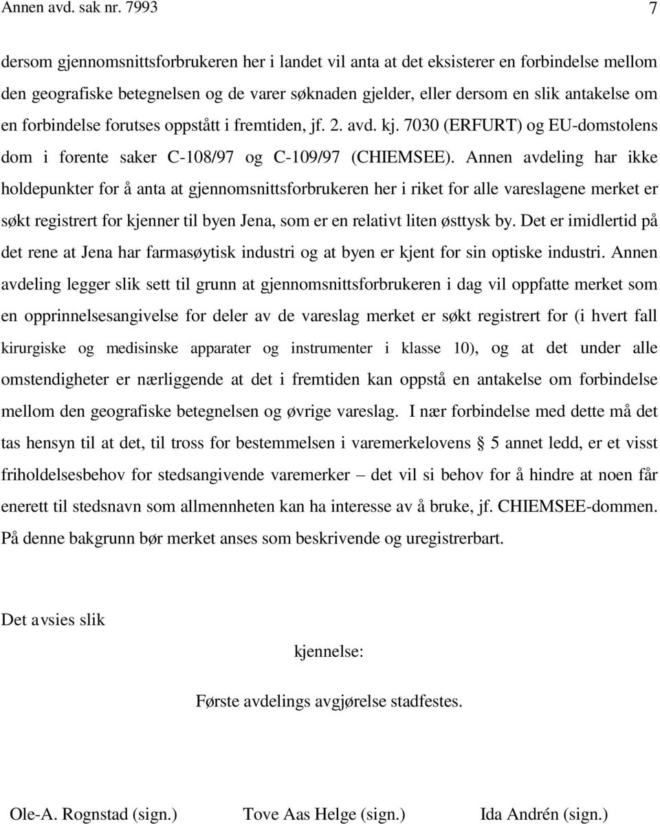 forbindelse forutses oppstått i fremtiden, jf. 2. avd. kj. 7030 (ERFURT) og EU-domstolens dom i forente saker C-108/97 og C-109/97 (CHIEMSEE).