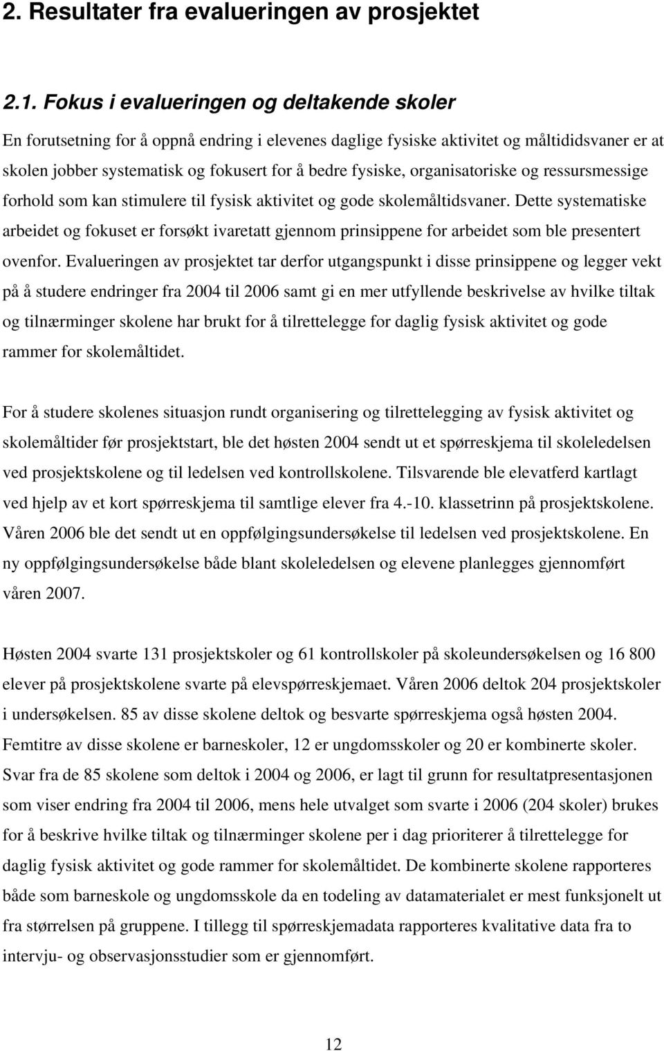 organisatoriske og ressursmessige forhold som kan stimulere til fysisk aktivitet og gode skolemåltidsvaner.