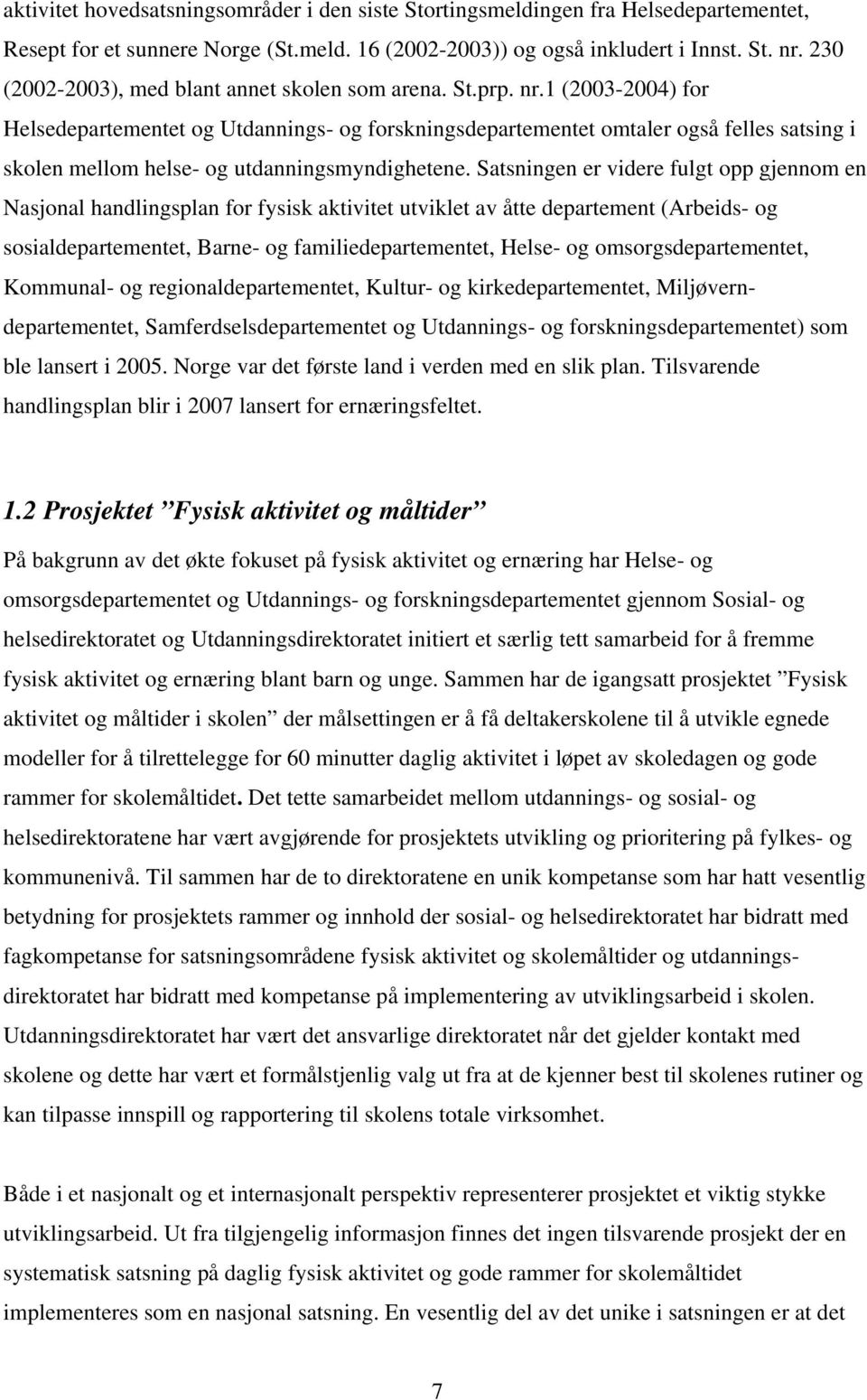 1 (23-24) for Helsedepartementet og Utdannings- og forskningsdepartementet omtaler også felles satsing i skolen mellom helse- og utdanningsmyndighetene.