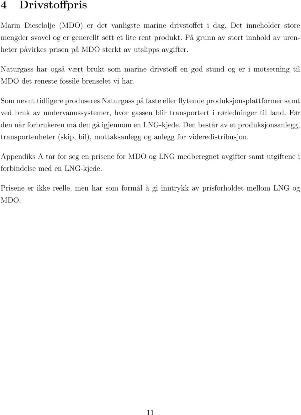 Naturgass har også vært brukt som marine drivstoff en god stund og er i motsetning til MDO det reneste fossile brenselet vi har.