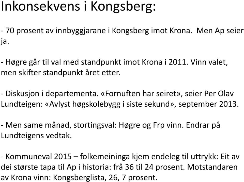 «Fornuften har seiret», seier Per Olav Lundteigen: «Avlyst høgskolebygg i siste sekund», september 2013.