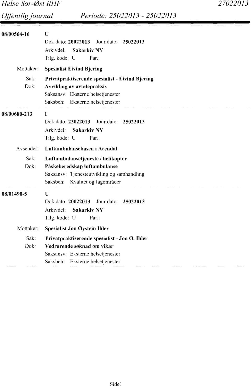 Eksterne helsetjenester 08/00680-213 I Dok.dato: 23022013 Jour.