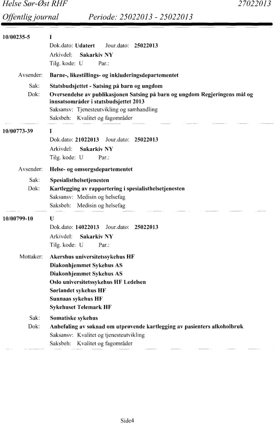 mål og innsatsområder i statsbudsjettet 2013 Saksansv: Tjenesteutvikling og samhandling 10/00773-39 Dok.dato: 21022013 Jour.