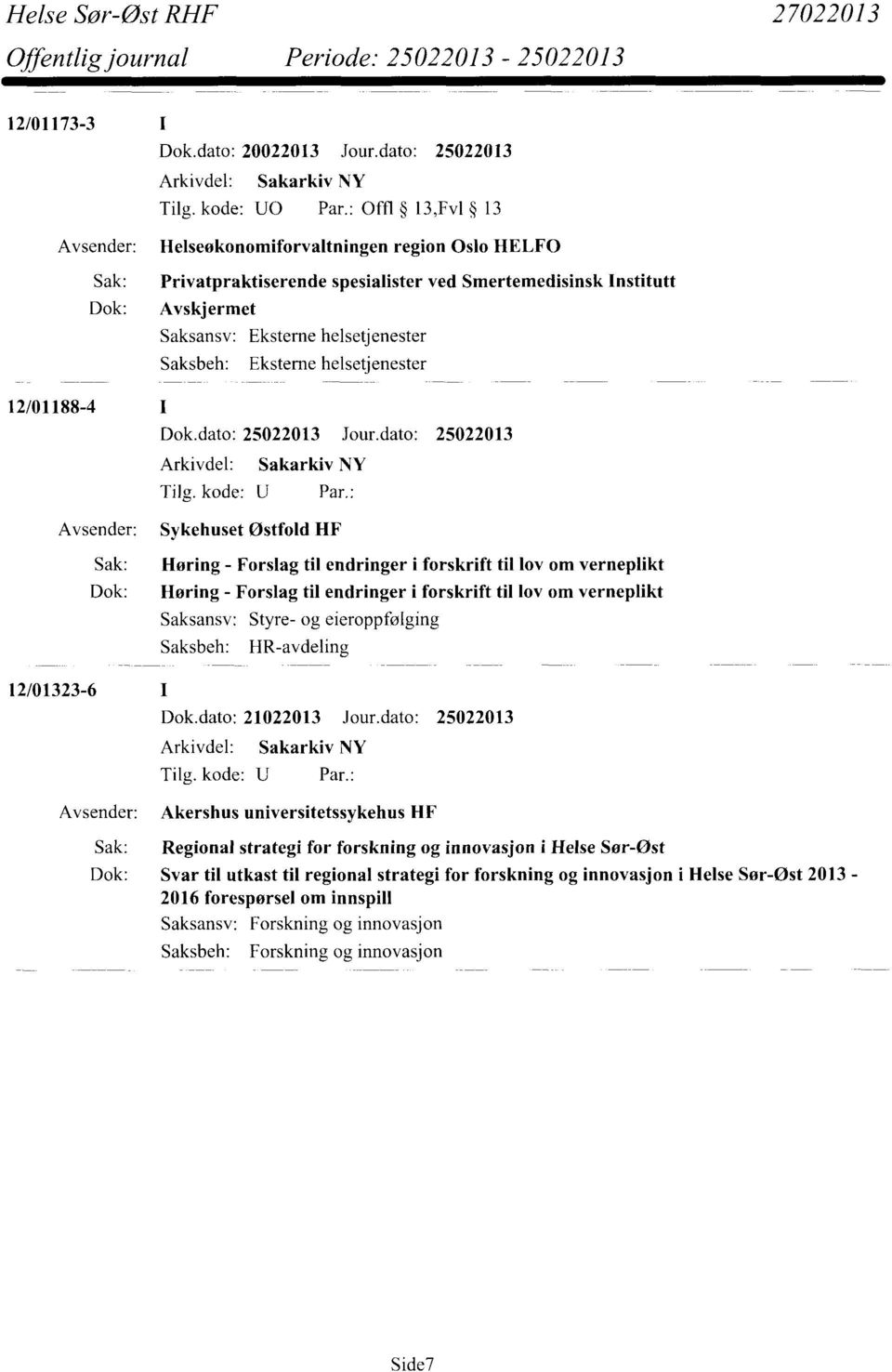 Eksterne helsetjenester 12/01188-4 Avsender: Sykehuset Østfold HF Sak: Høring - Forslag til endringer i forskrift til lov om verneplikt Dok: Høring - Forslag til endringer i forskrift til lov om