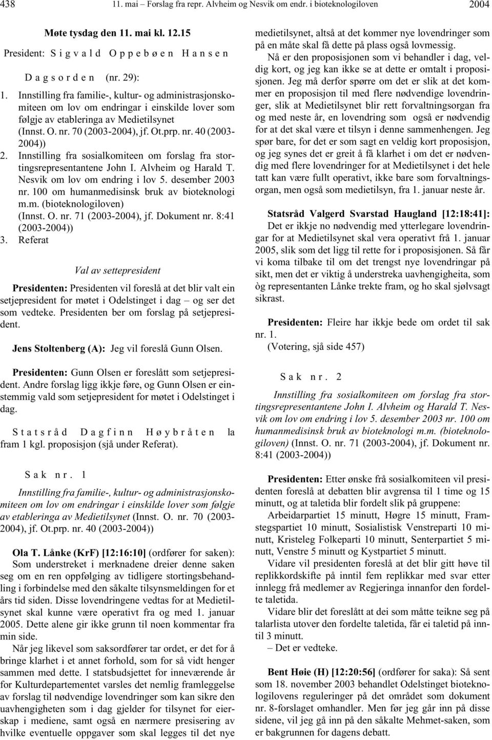 Innstilling fra sosialkomiteen om forslag fra stortingsrepresentantene John I. Alvheim og Harald T. Nesvik om lov om endring i lov 5. desember 2003 nr. 100 om humanmedisinsk bruk av bioteknologi m.m. (bioteknologiloven) (Innst.