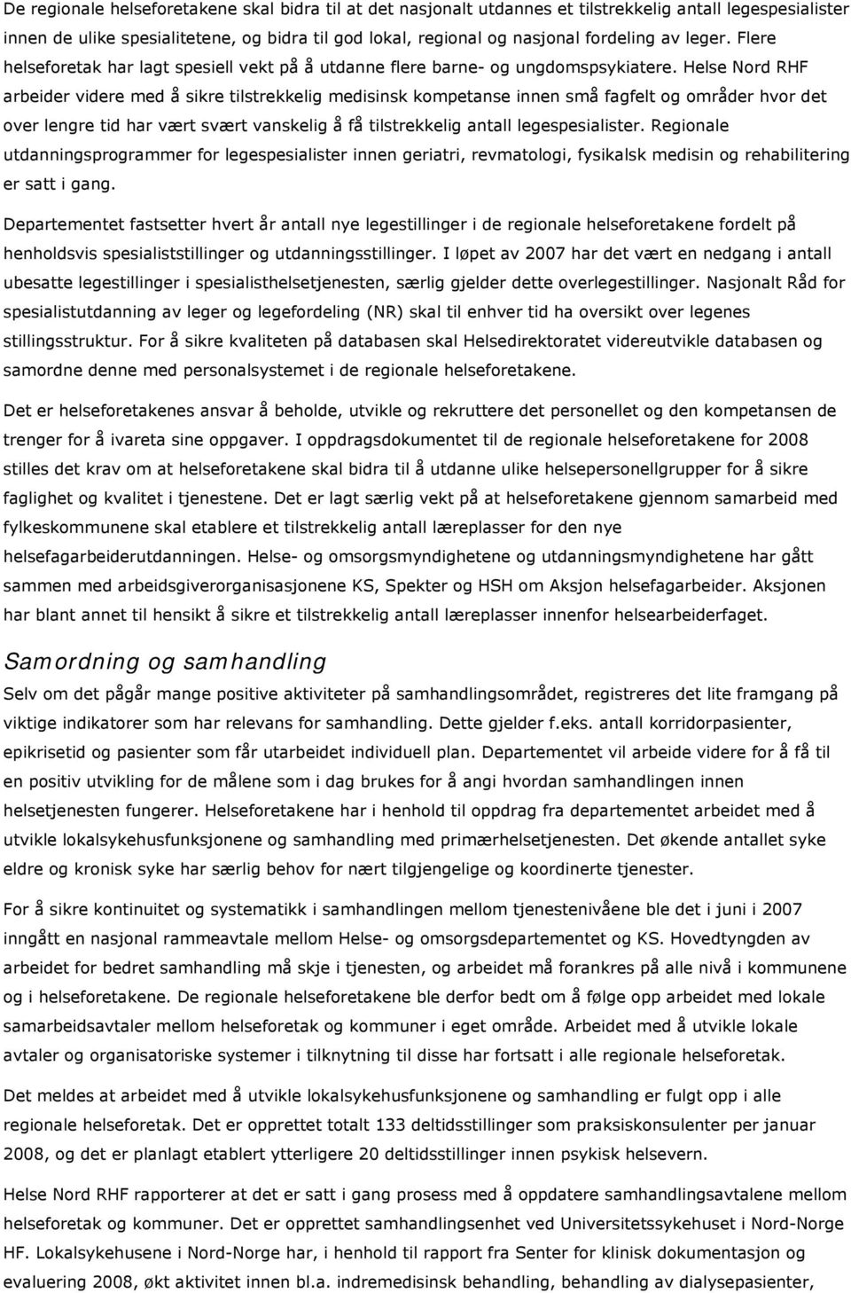 Helse Nord RHF arbeider videre med å sikre tilstrekkelig medisinsk kompetanse innen små fagfelt og områder hvor det over lengre tid har vært svært vanskelig å få tilstrekkelig antall legespesialister.