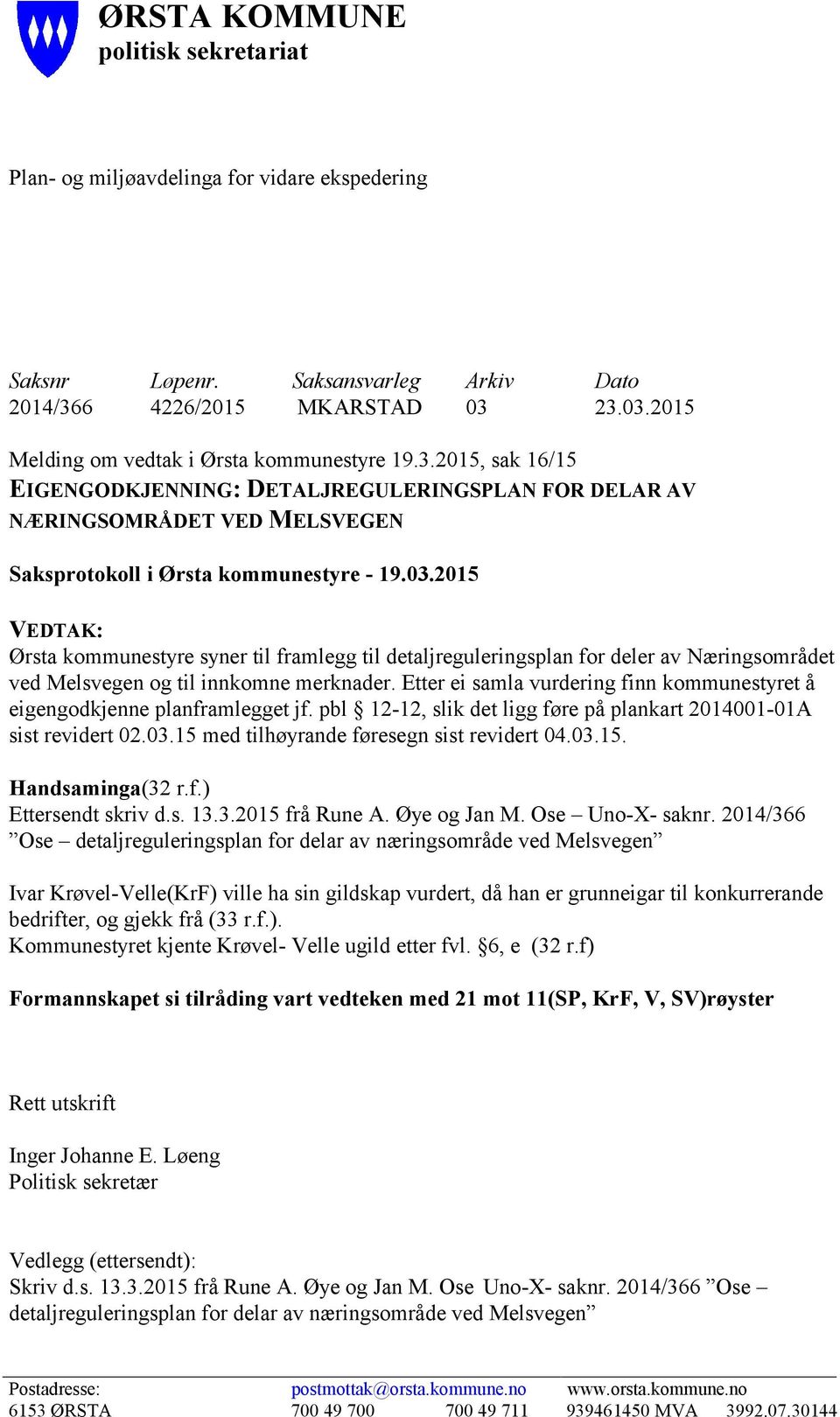 2015 VEDTAK: Ørsta kommunestyre syner til framlegg til detaljreguleringsplan for deler av Næringsområdet ved Melsvegen og til innkomne merknader.