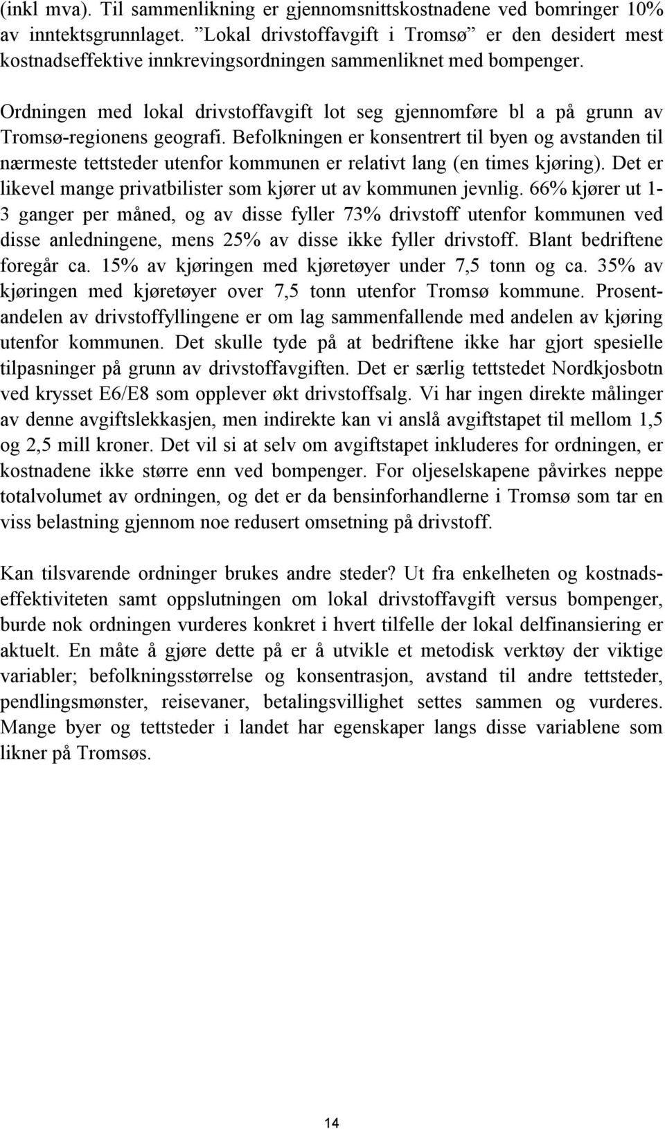 Ordningen med lokal drivstoffavgift lot seg gjennomføre bl a på grunn av Tromsø-regionens geografi.