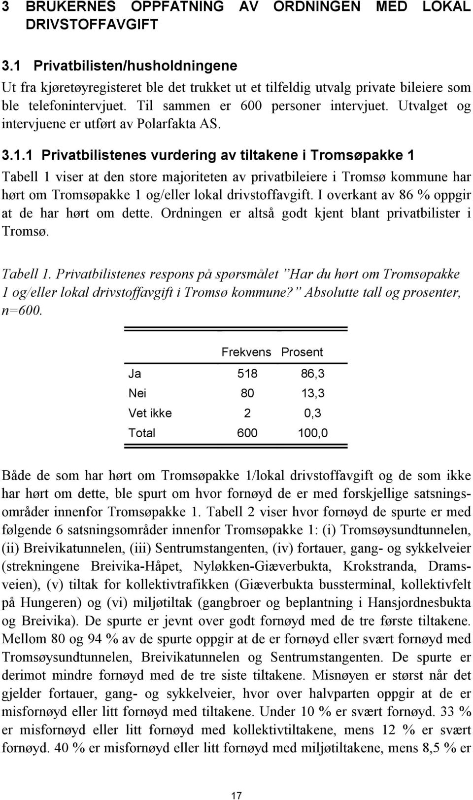 Utvalget og intervjuene er utført av Polarfakta AS. 3.1.