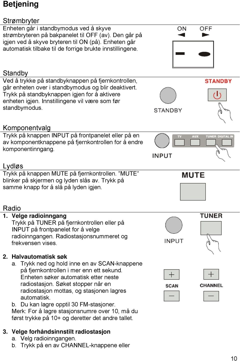 Trykk på standbyknappen igjen for å aktivere enheten igjen. Innstillingene vil være som før standbymodus.