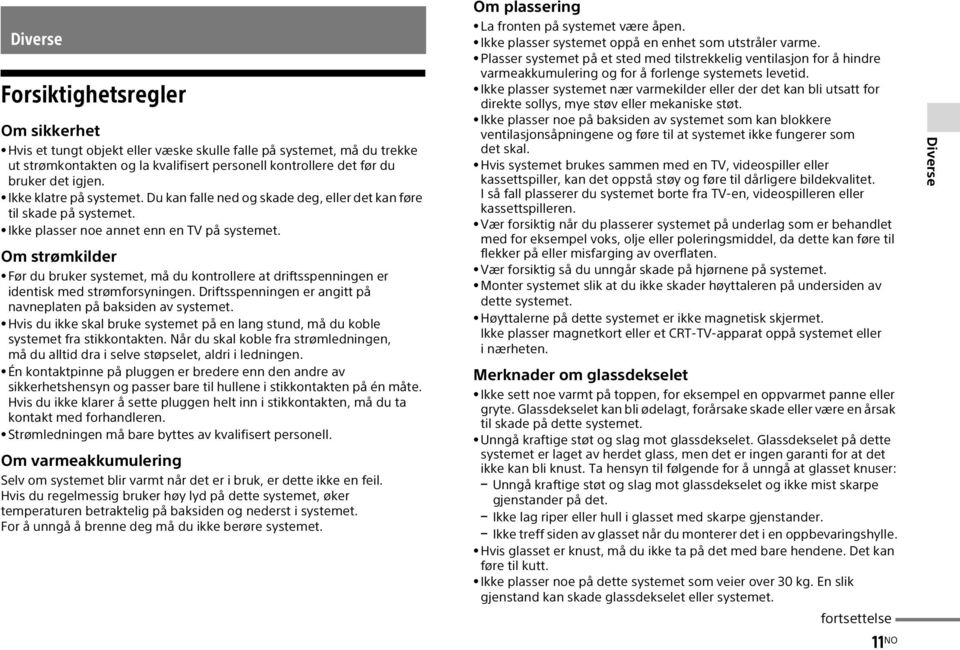 Om strømkilder Før du bruker systemet, må du kontrollere at driftsspenningen er identisk med strømforsyningen. Driftsspenningen er angitt på navneplaten på baksiden av systemet.