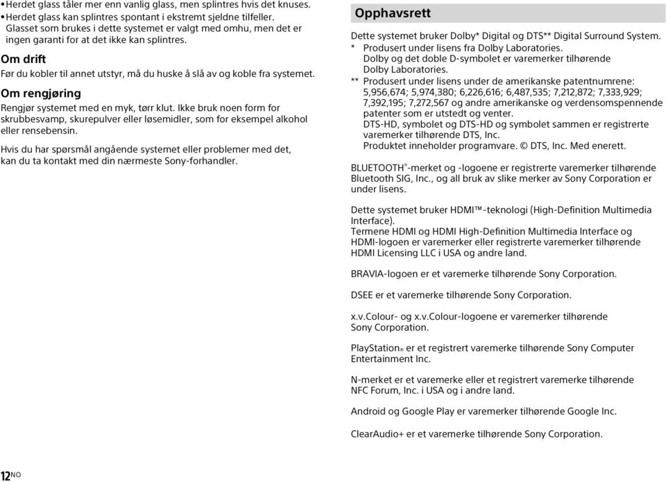 Om rengjøring Rengjør systemet med en myk, tørr klut. Ikke bruk noen form for skrubbesvamp, skurepulver eller løsemidler, som for eksempel alkohol eller rensebensin.