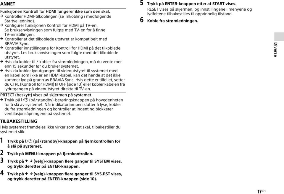 Kontroller innstillingene for Kontroll for HDMI på det tilkoblede utstyret. Les bruksanvisningen som fulgte med det tilkoblede utstyret.