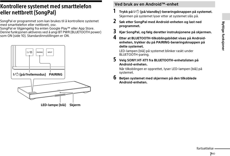 (på/hvilemodus) PAIRING Ved bruk av en Android -enhet 1 Trykk på (på/standby)-berøringsknappen på systemet. Skjermen på systemet lyser etter at systemet slås på.